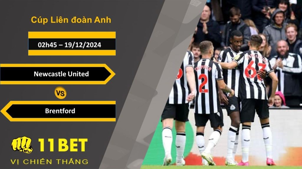 11BET Soi kèo Newcastle United vs Brentford, 02h45, 19/12/2024