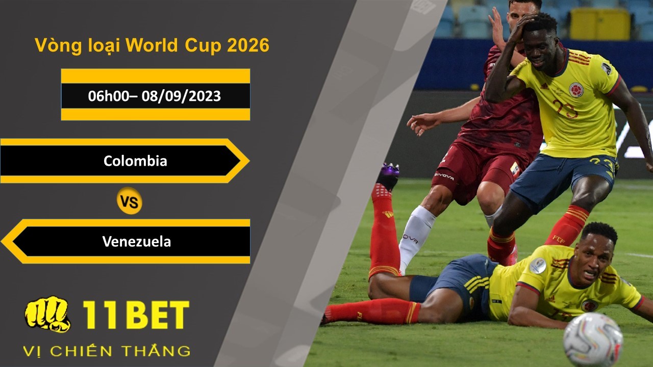 11BET Soi kèo Colombia vs Venezuela, 06h00, 08/09/2023