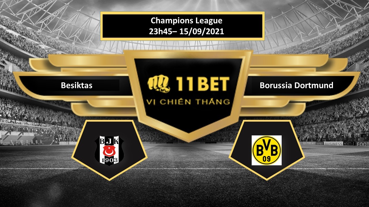 11BET Tip bóng đá Besiktas vs Borussia Dortmund , hôm nay 15/09/2021