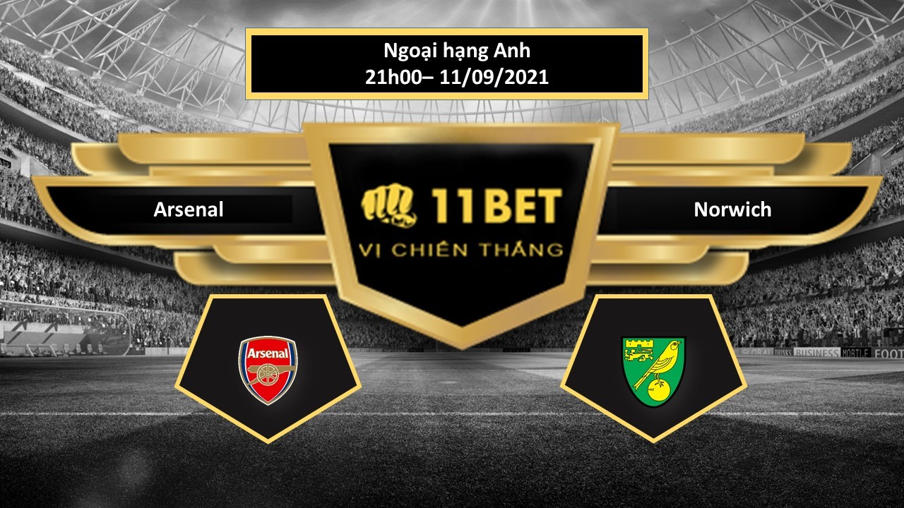 11BET Tip bóng đá Arsenal vs Norwich , hôm nay 11/09/2021