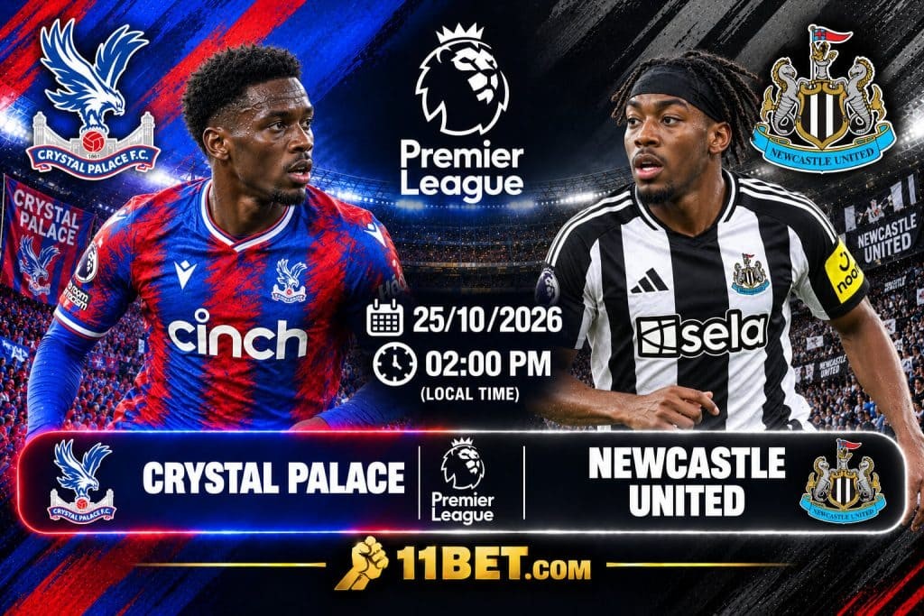 11BET Soi kèo bóng đá Crystal Palace vs Newcastle United, 21h00 ngày 25/10/2026