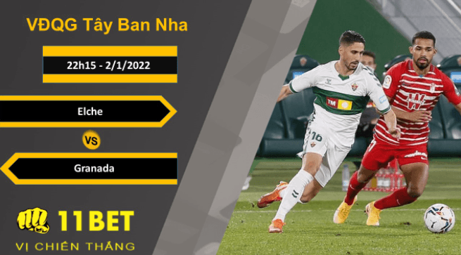 11BET Soi kèo Elche vs Granada, 22h15, 2/1/2022