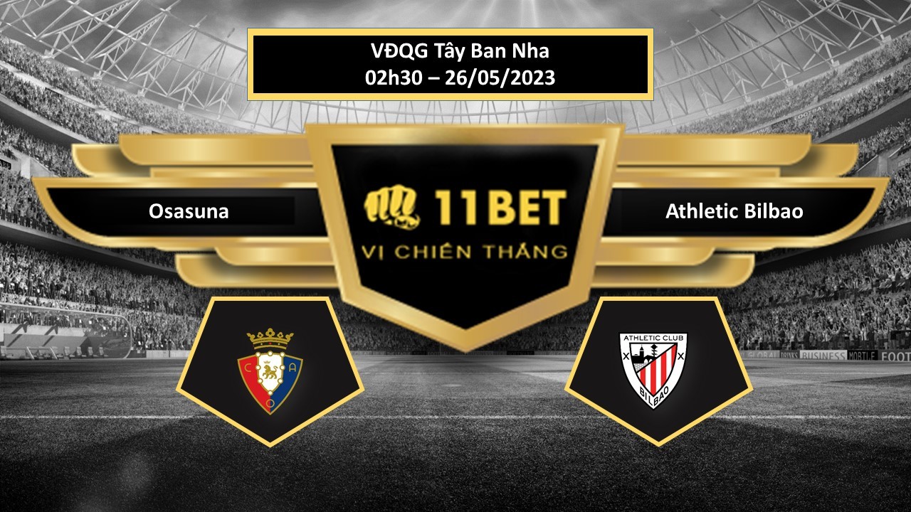 11BET Tip bóng đá Osasuna vs Athletic Bilbao, hôm nay 26/05/2023
