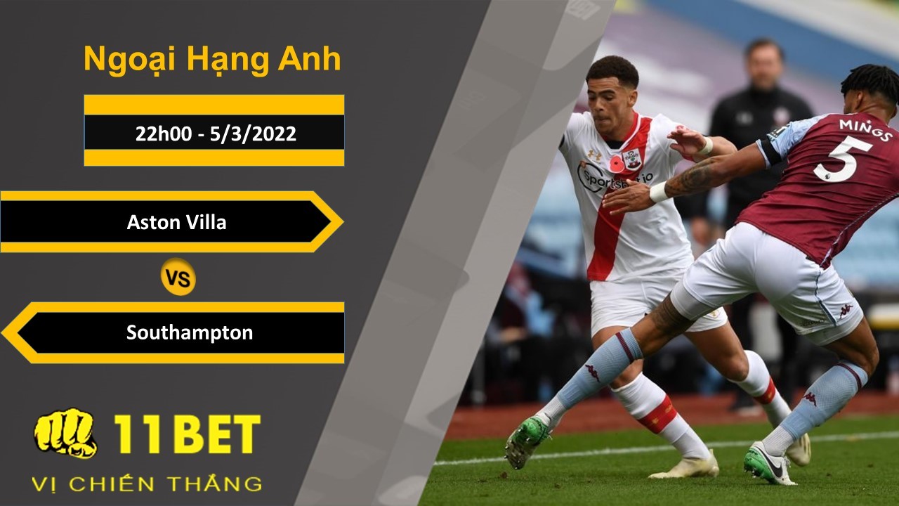 11BET Soi kèo Aston Villa vs Southampton, 22h00, 5/3/2022