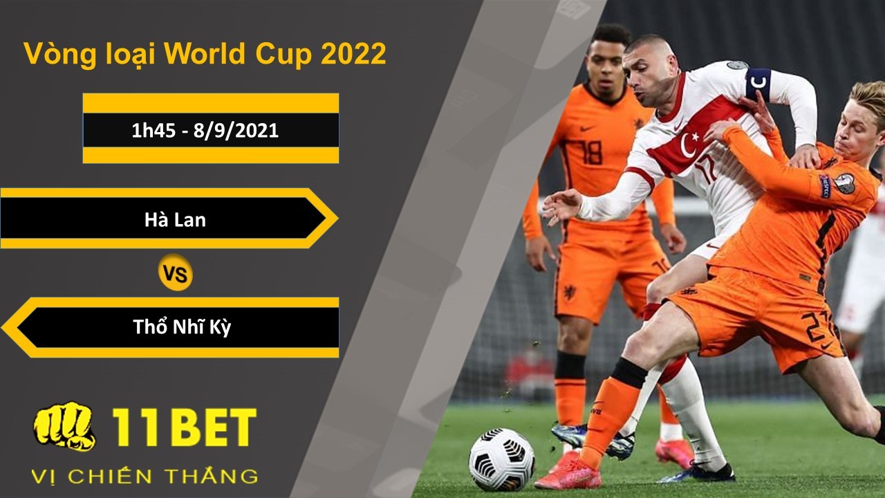 11BET Soi kèo Hà Lan vs Thổ Nhĩ Kỳ, 1h45, 8/9/2021