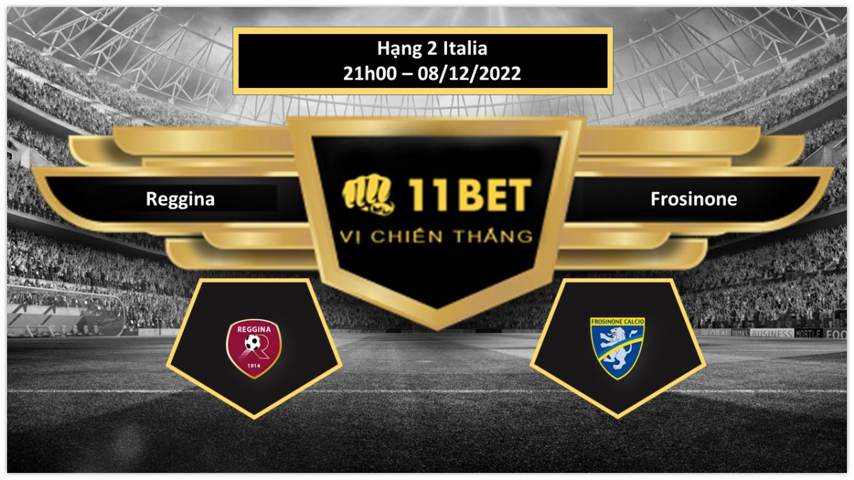 11BET Tip bóng đá Reggina vs Frosinone, hôm nay 08/12/2022