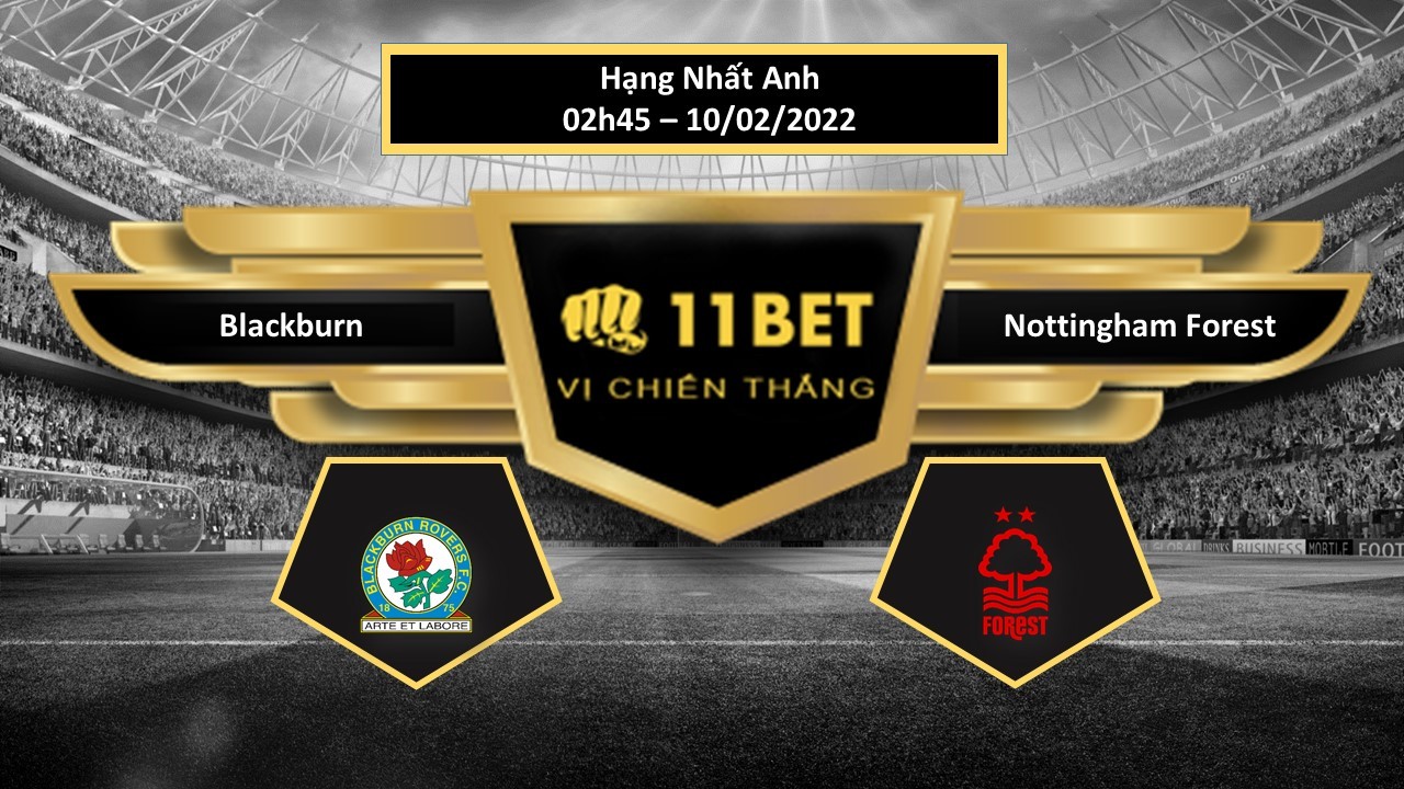 11BET Tip bóng đá  Blackburn vs Nottingham Forest  , hôm nay 10/02/2022