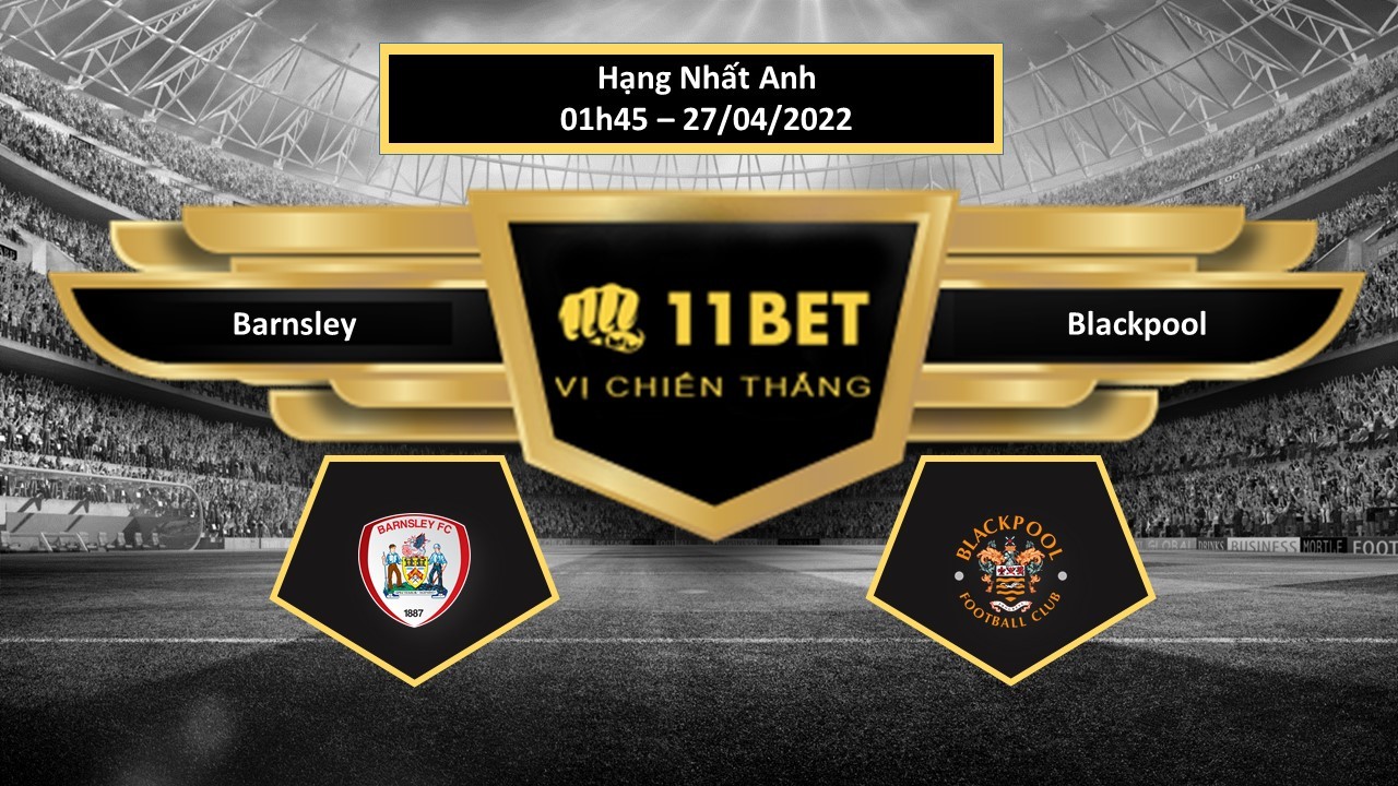 11BET Tip bóng đá   Barnsley vs Blackpool , hôm nay 27/04/2022