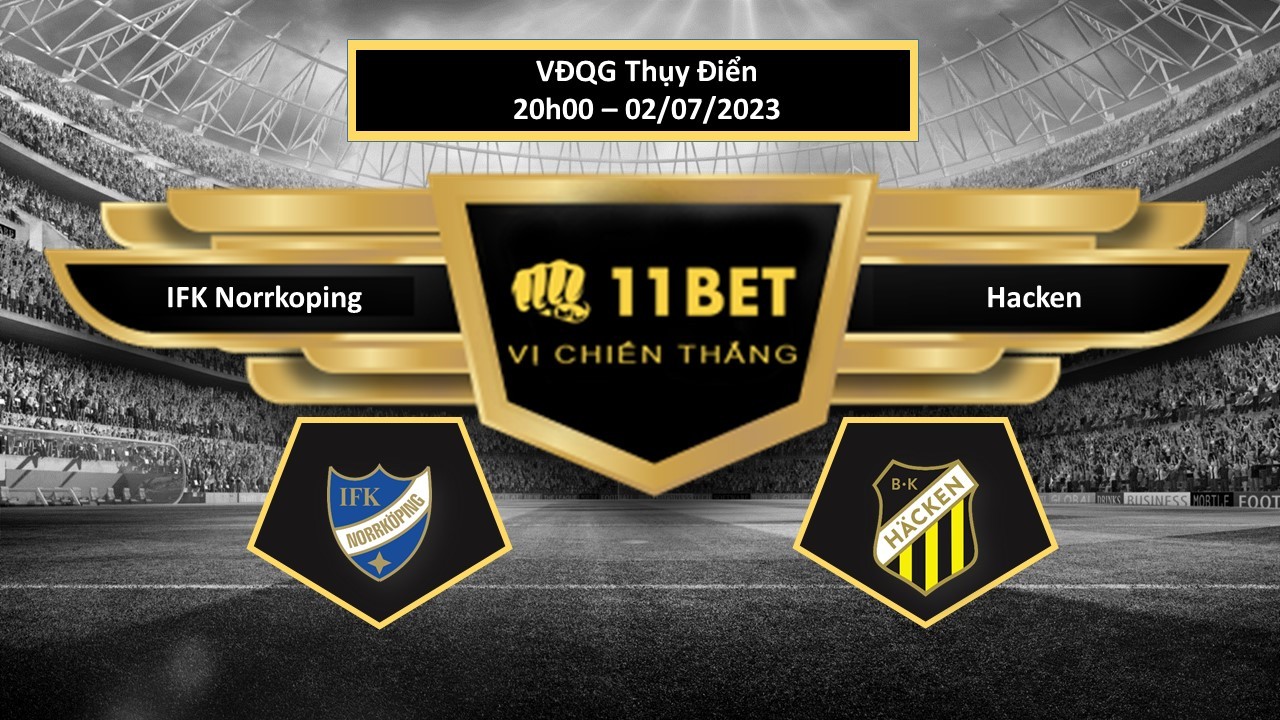 11BET Tip bóng đá IFK Norrkoping vs Hacken, hôm nay 02/07/2023