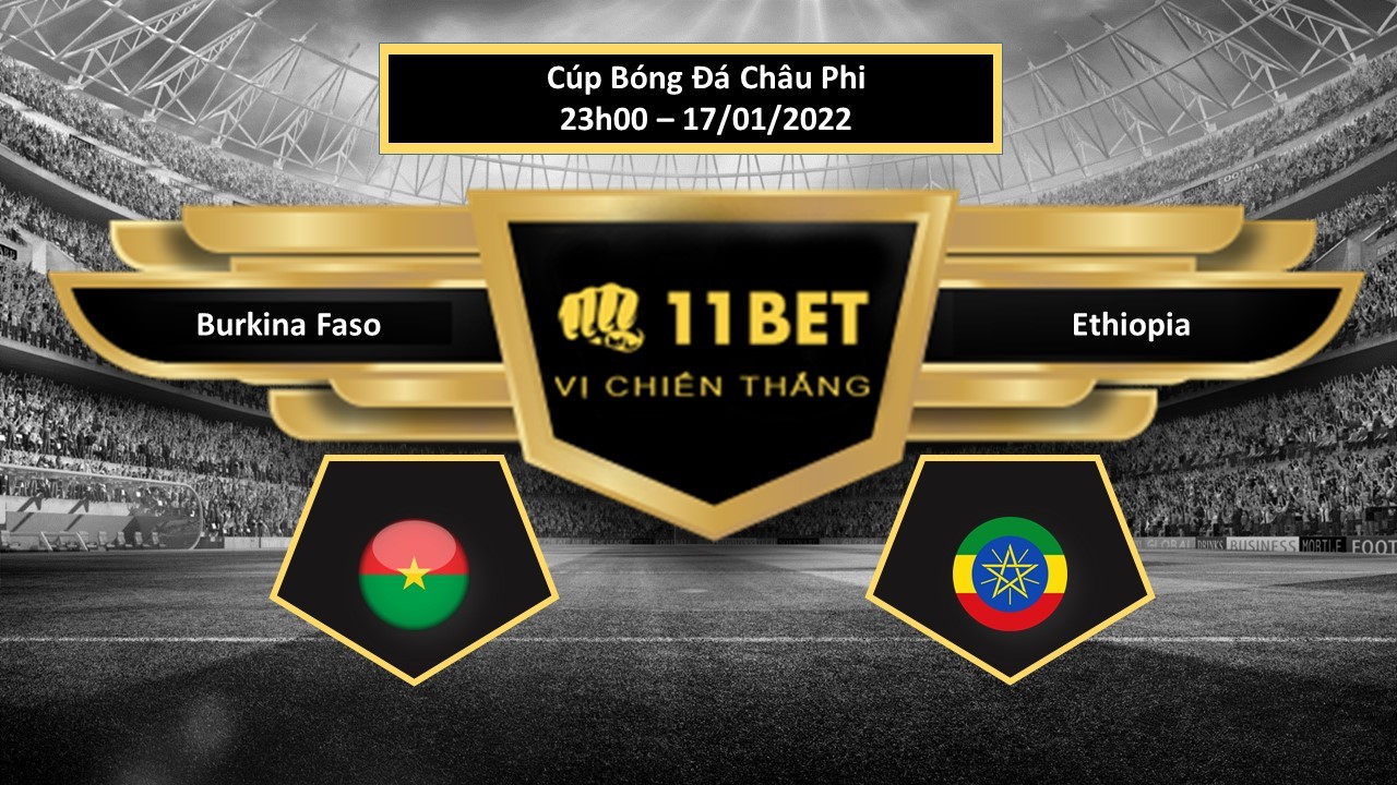 11BET Tip bóng đá  Burkina Faso vs Ethiopia ,  hôm nay 17/01/2022