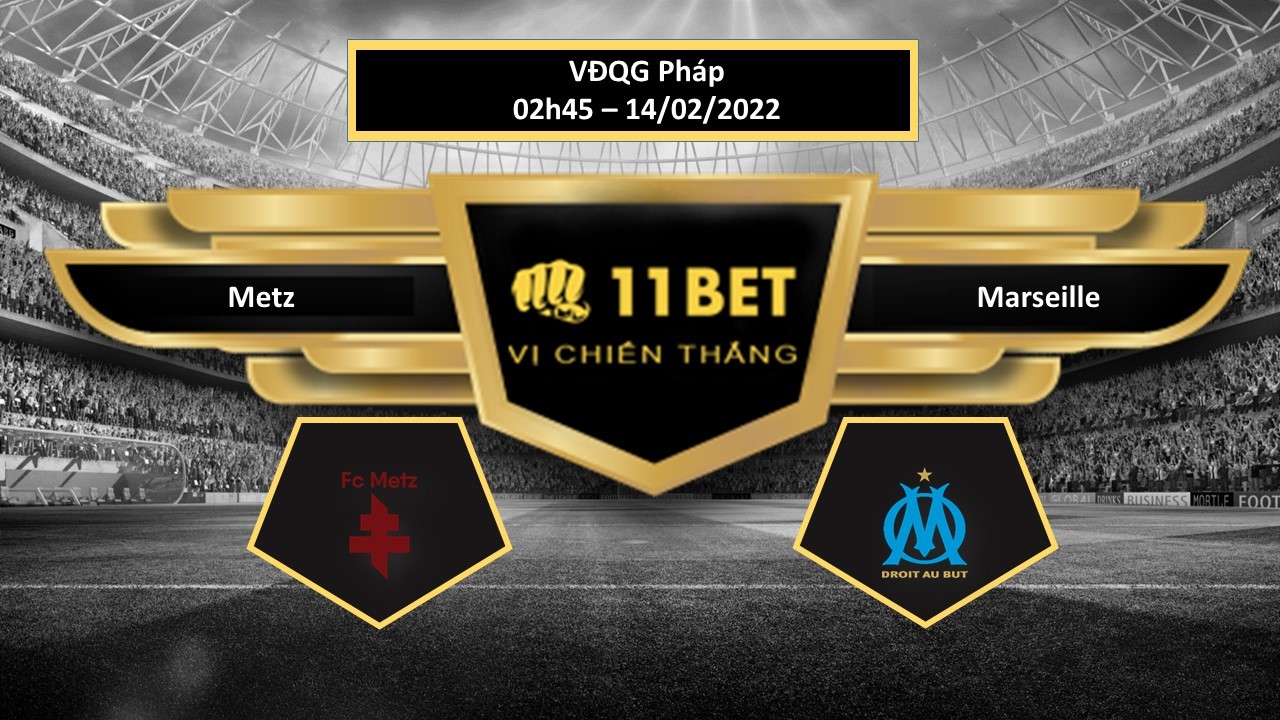 11BET Tip bóng đá Metz vs Marseille , hôm nay 14/02/2022