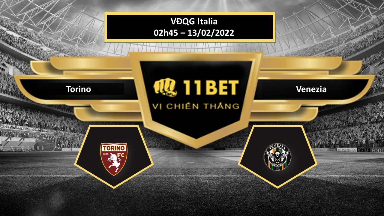 11BET Tip bóng đá Torino vs Venezia , hôm nay 13/02/2022