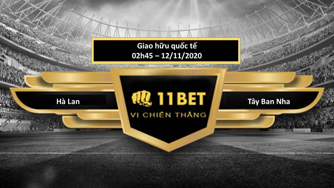 11BET Tip bóng đá  Hà Lan vs Tây Ban Nha , hôm nay 12/11/2020
