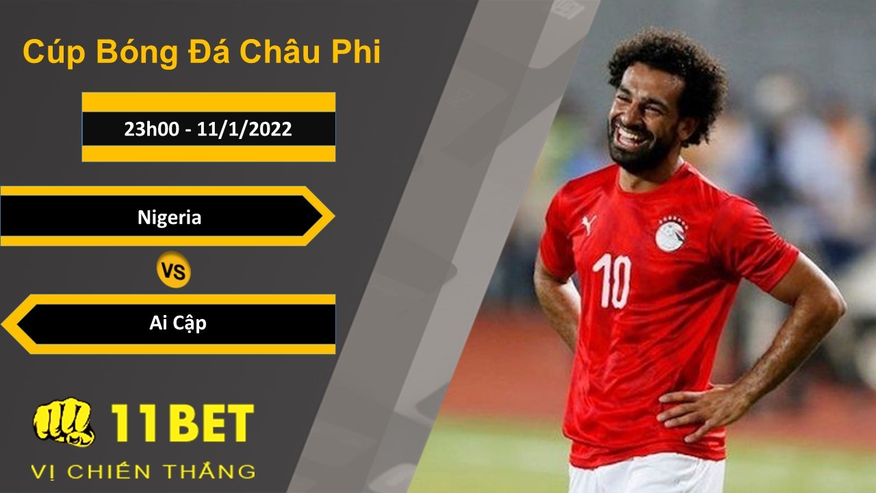 11BET Soi kèo Nigeria vs Ai Cập, 23h00, 11/1/2022