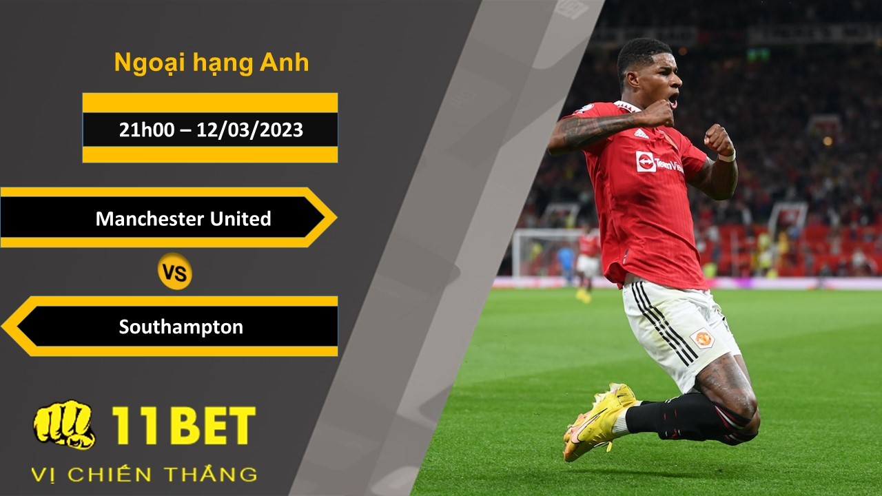 11BET Soi kèo Manchester United vs Southampton , 21h00, 12/03/2023