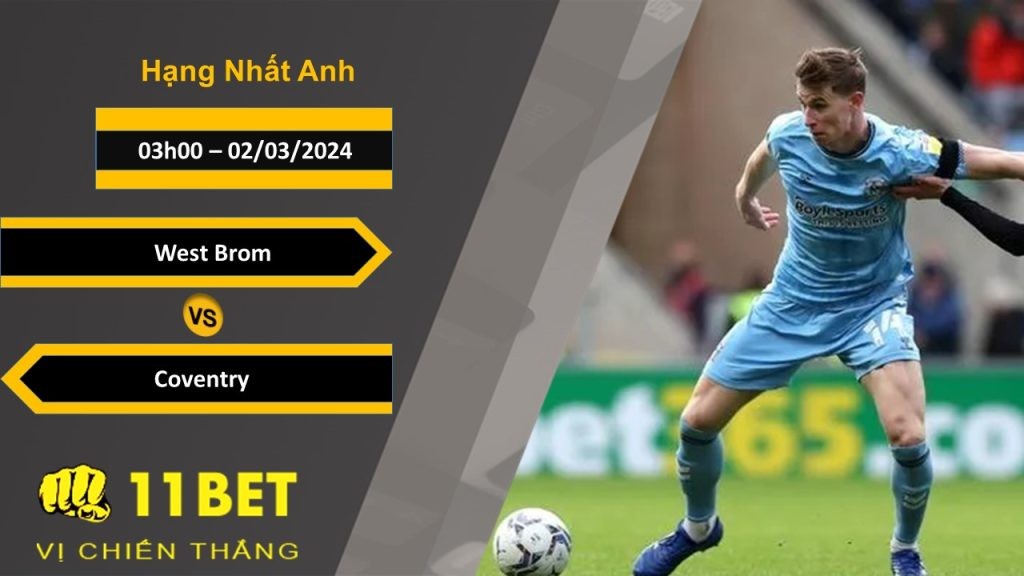 11BET Soi kèo West Brom vs Coventry, 03h00, 02/03/2024