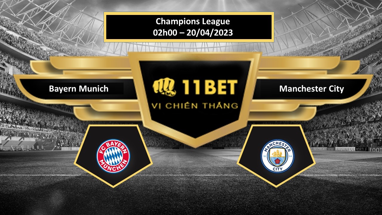 11BET Tip bóng đá Bayern Munich vs Manchester City, hôm nay 20/04/2023