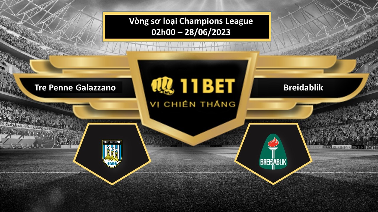 11BET Tip bóng đá Tre Penne Galazzano vs Breidablik, hôm nay 28/06/2023