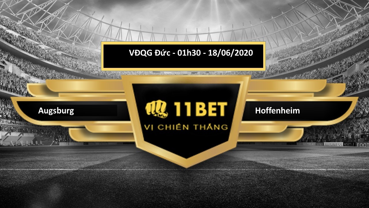 11BET Tip bóng đá Augsburg vs Hoffenheim, hôm nay 18/06/2020