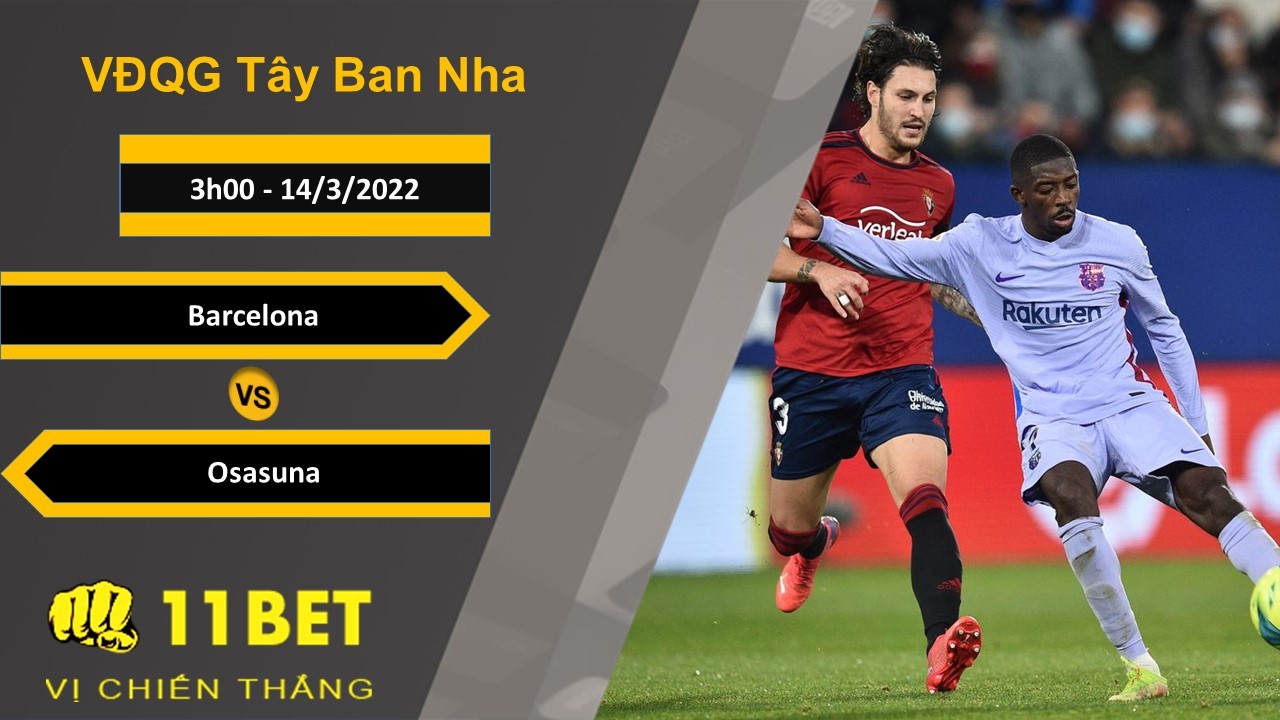 11BET Soi kèo Barcelona vs Osasuna, 3h00, 14/3/2022