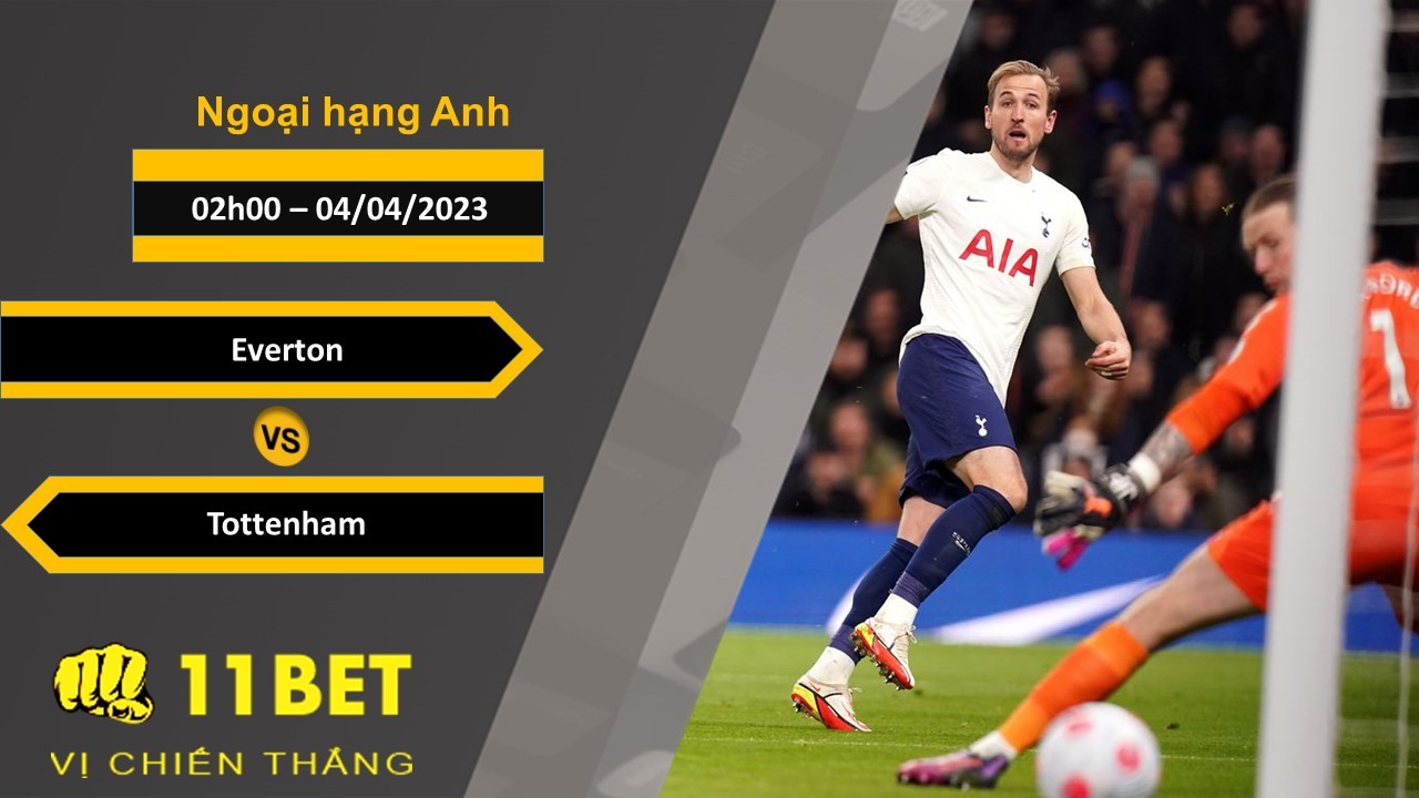 11BET Soi kèo Everton vs Tottenham, 02h00, 04/04/2023