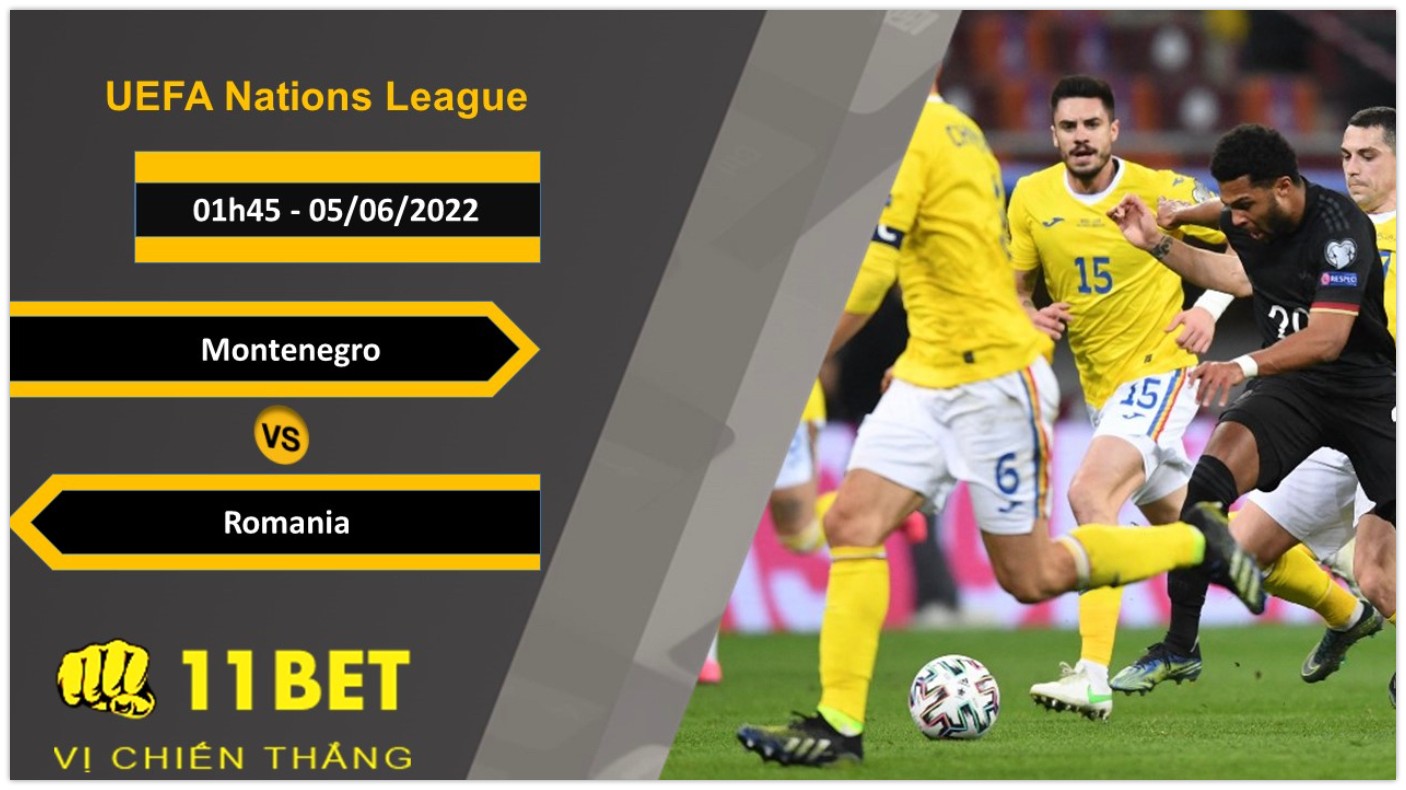 11BET Soi kèo  Montenegro vs Romania , 01h45, 05/06/2022