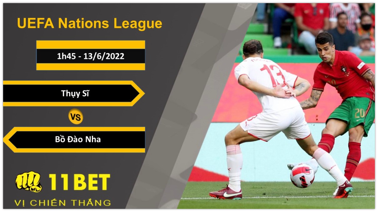 11BET Soi kèo Thụy Sĩ vs Bồ Đào Nha, 1h45, 13/6/2022