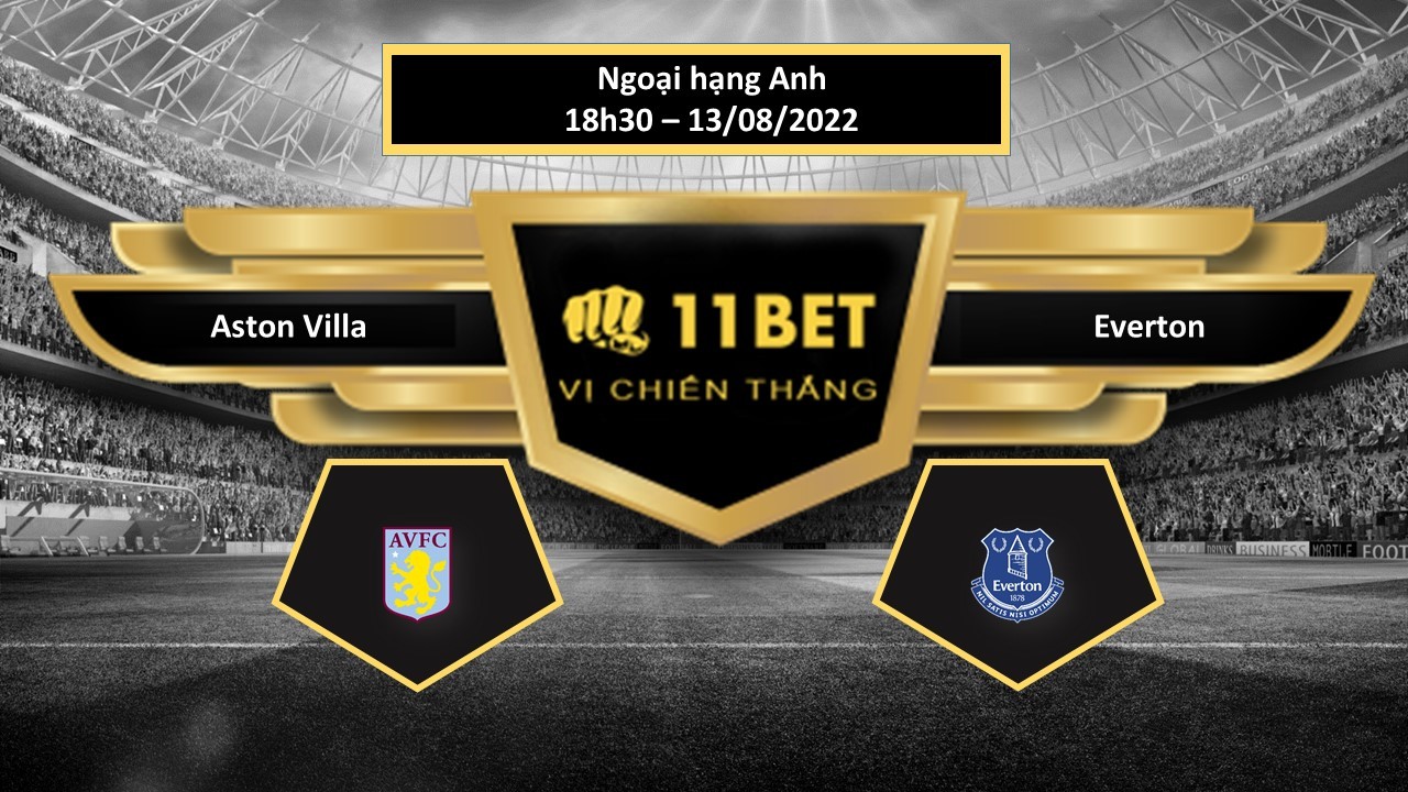11BET Tip bóng đá Aston Villa vs Everton , hôm nay 13/08/2022