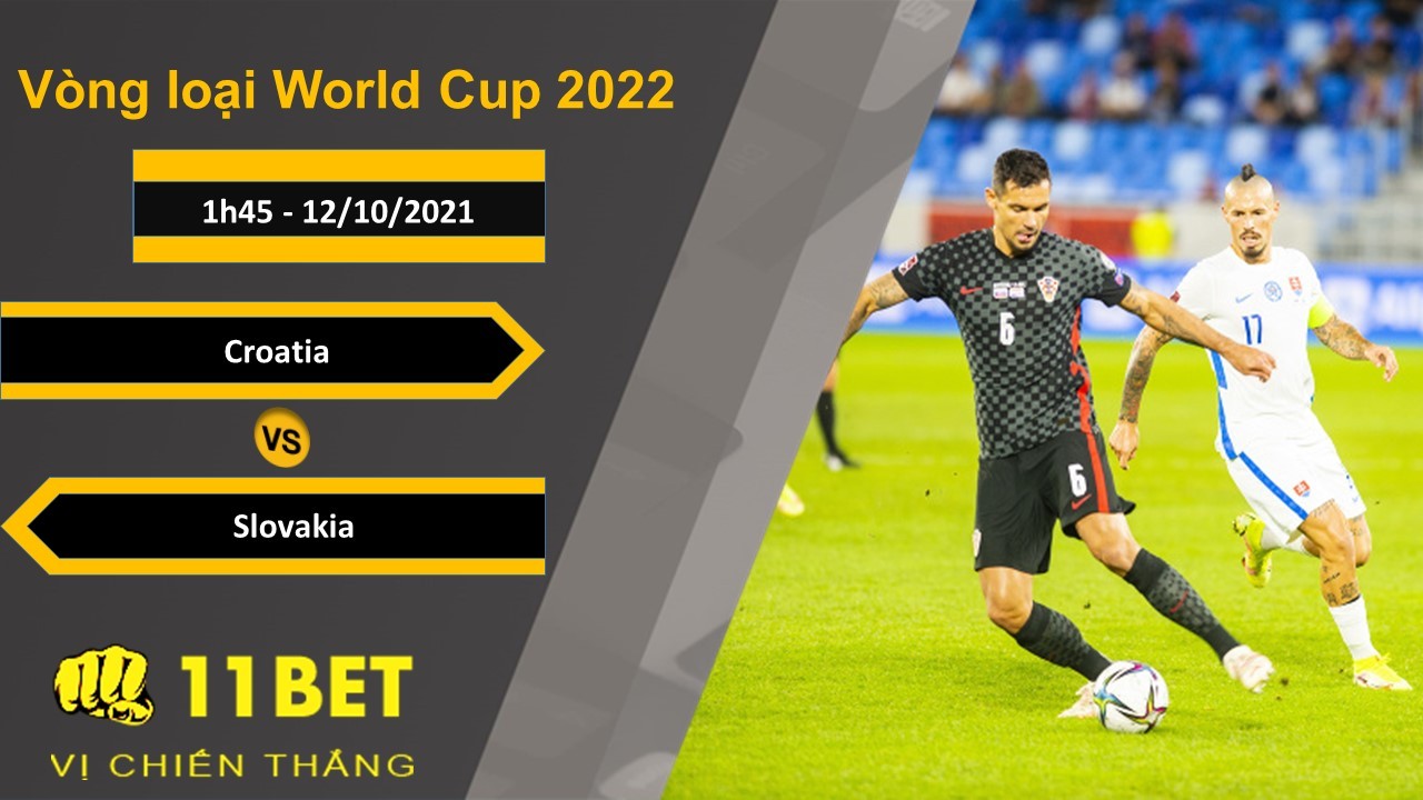 11BET Soi kèo Croatia vs Slovakia, 1h45, 12/10/2021