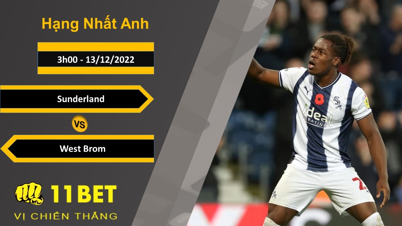 11BET Soi kèo Sunderland vs West Brom, 3h00, 13/12/2022