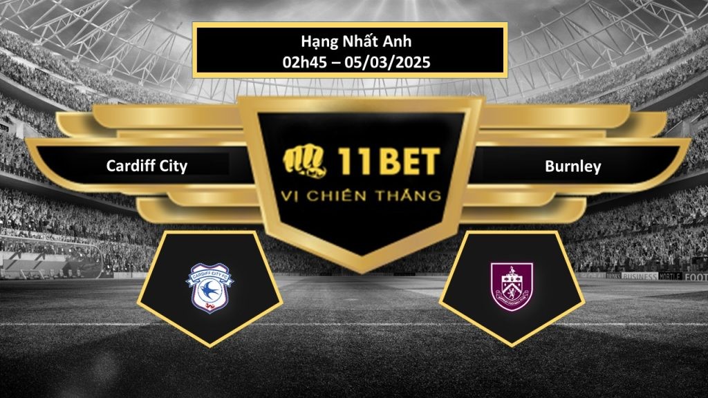 11BET Tip bóng đá Cardiff City vs Burnley, hôm nay 05/03/2025