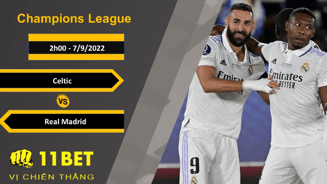 11BET Soi kèo Celtic vs Real Madrid, 2h00, 7/9/2022