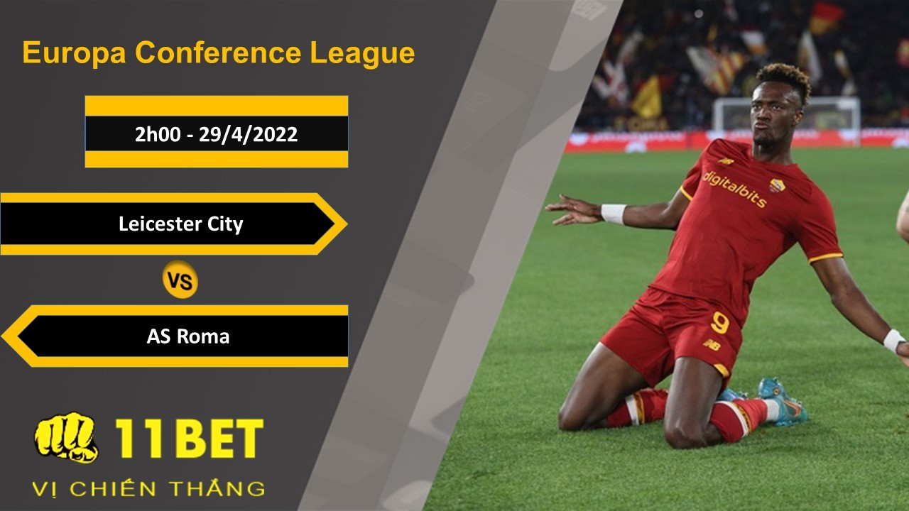 11BET Soi kèo Leicester City vs AS Roma, 2h00, 29/4/2022