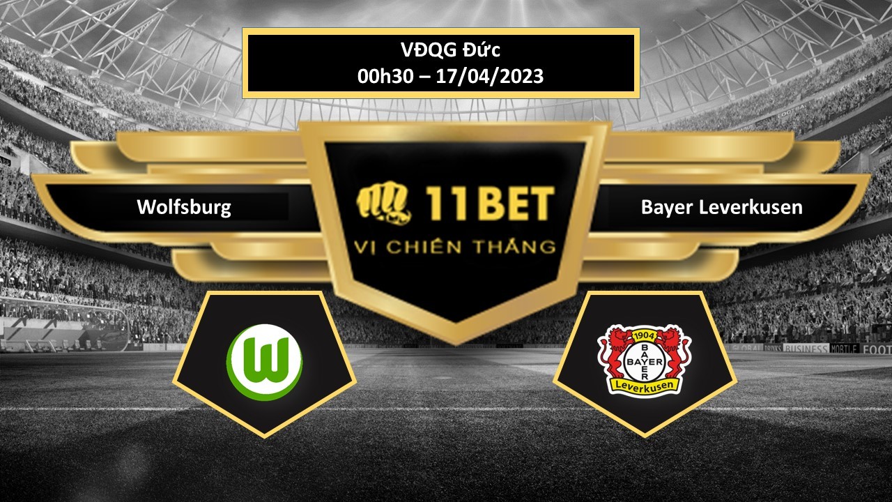 11BET Tip bóng đá Wolfsburg vs Bayer Leverkusen, hôm nay 17/04/2023