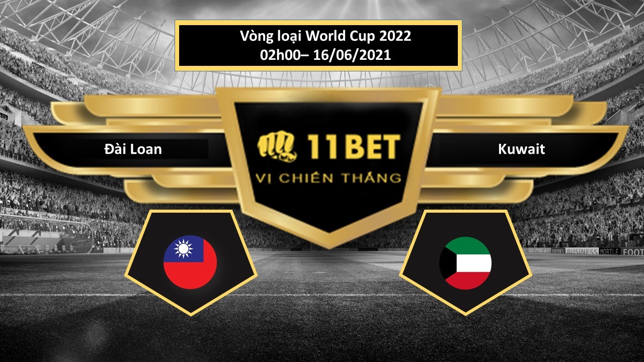 11BET Tip bóng đá Đài Loan vs Kuwait  , hôm nay 16/06/2021