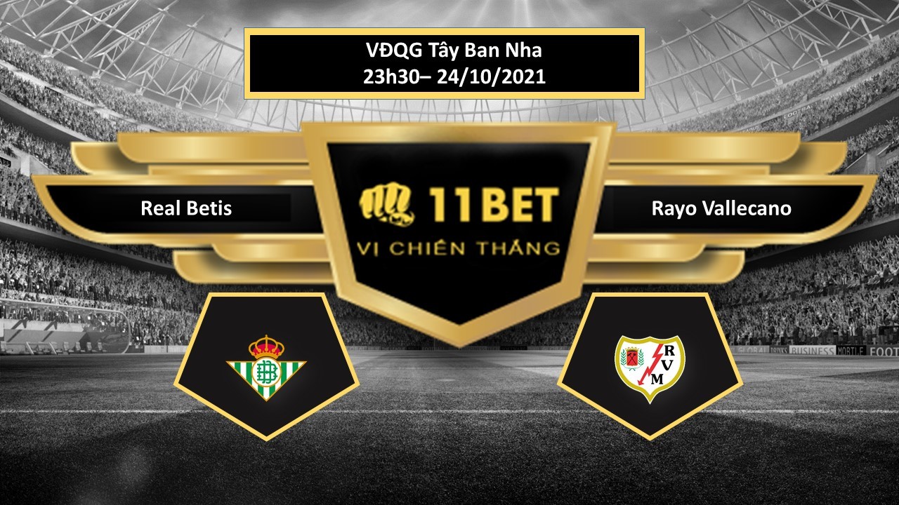11BET Tip bóng đá Real Betis vs Rayo Vallecano , hôm nay 24/10/2021