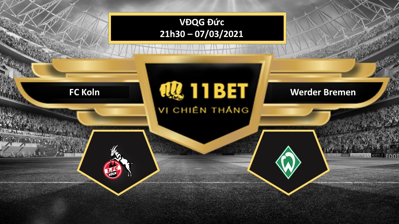 11BET Tip bóng đá FC Koln vs Werder Bremen ,  hôm nay 07/03/2021