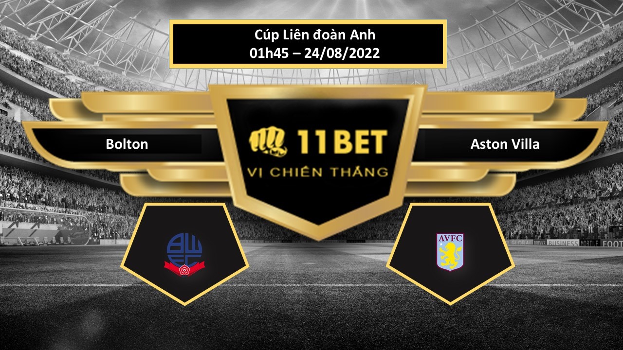 11BET Tip bóng đá Bolton vs Aston Villa , hôm nay 24/08/2022