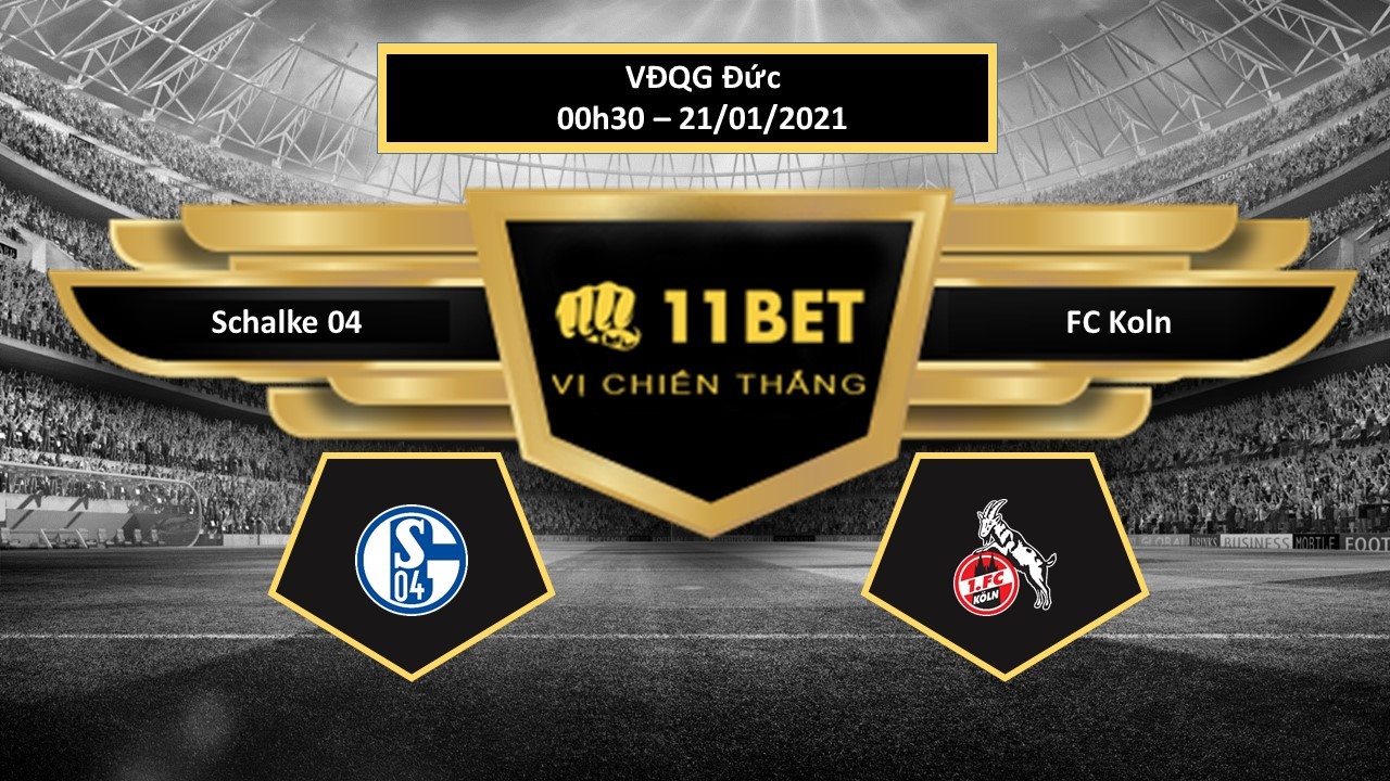 11BET Tip bóng đá Schalke 04 vs FC Koln , hôm nay 21/01/2021