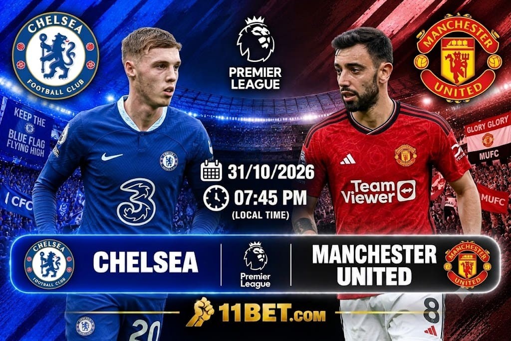 11BET Soi kèo bóng đá Chelsea vs Manchester United, 19h30 ngày 31/10/2026