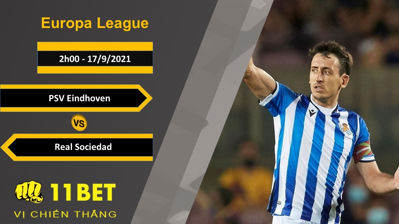 11BET Soi kèo PSV Eindhoven vs Real Sociedad, 2h00, 17/9/2021