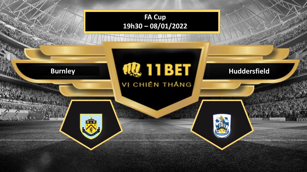 11BET Tip bóng đá Burnley vs Huddersfield ,  hôm nay 08/01/2022