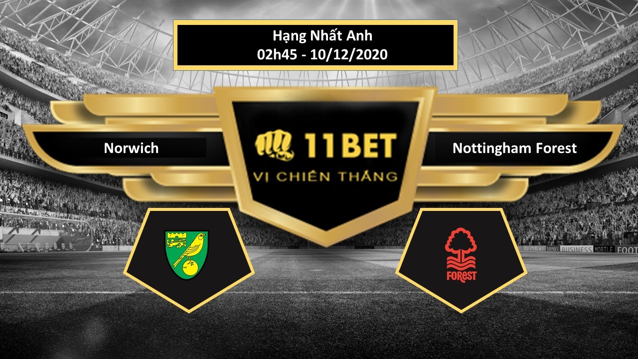 11BET Tip bóng đá Norwich vs Nottingham Forest ,  hôm nay 10/12/2020