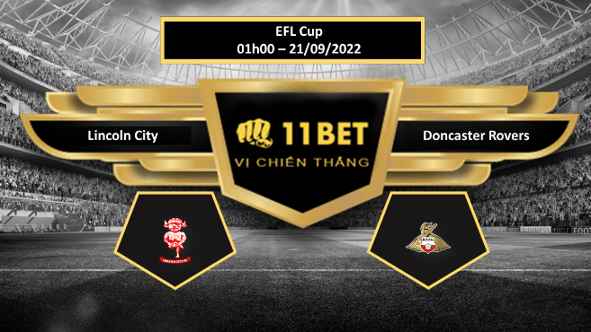 11BET Tip bóng đá Lincoln City vs Doncaster Rovers, hôm nay 21/09/2022