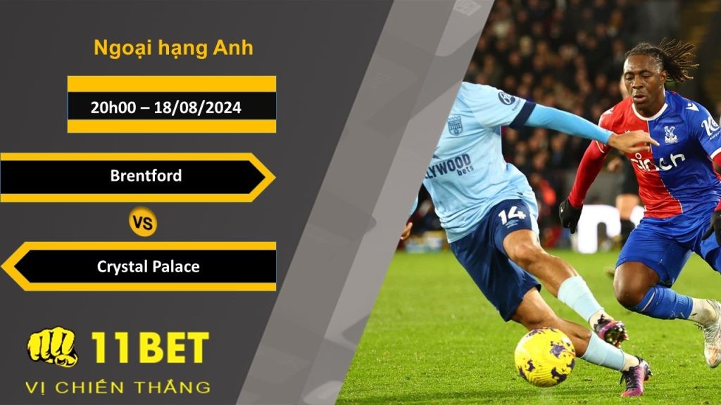 11BET Soi kèo Brentford vs Crystal Palace, 20h00, 18/08/2024