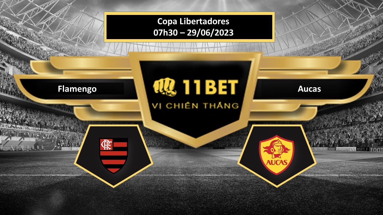 11BET Tip bóng đá Flamengo vs Aucas, hôm nay 29/06/2023