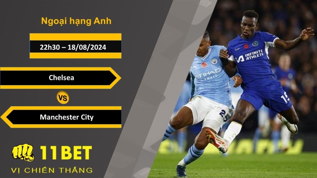 11BET Soi kèo Chelsea vs Manchester City, 22h30, 18/08/2024
