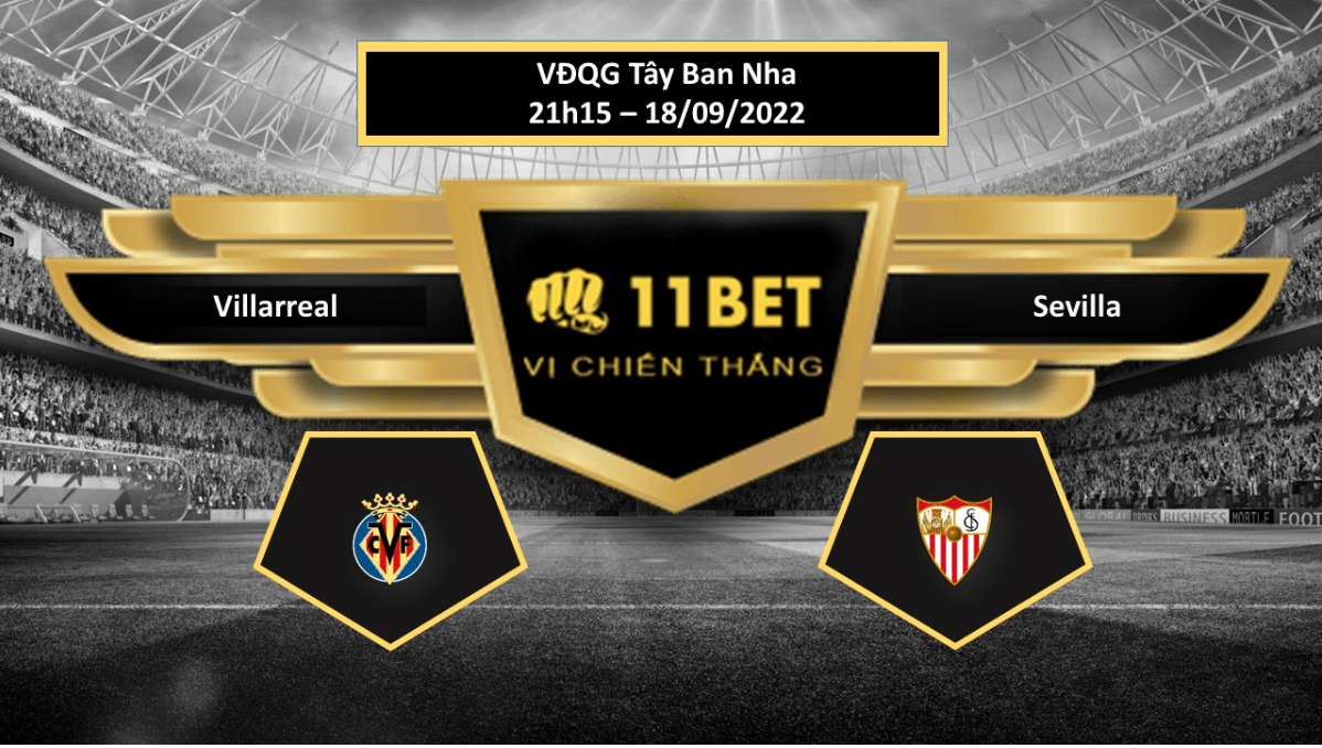 11BET Tip bóng đá Villarreal vs Sevilla, hôm nay 18/09/2022