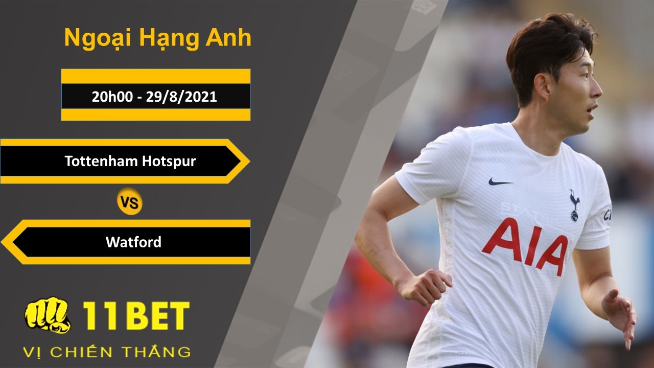 11BET Soi kèo Tottenham Hotspur vs Watford, 20h00, 29/8/2021