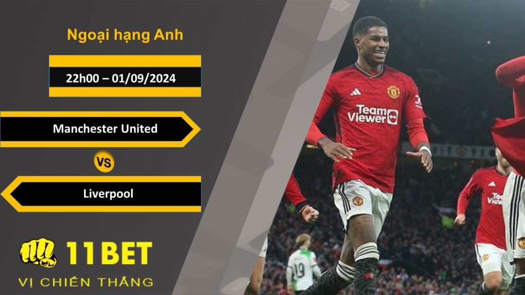 11BET Soi kèo Manchester United vs Liverpool, 22h00, 01/09/2024